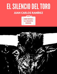 Title: El Silencio del Toro, Author: Juan Carlos Ramírez