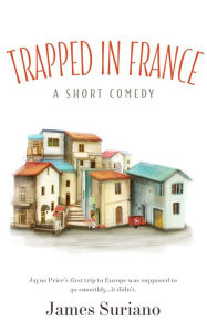 Title: Trapped in France, Author: James Suriano