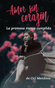 Title: Amor sin corazón, Author: Cici Mendoza