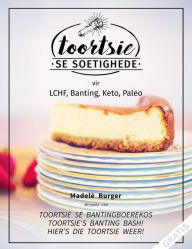 Title: Toortsie Se Soetighede: vir LCHF, Banting, Keto, Paleo, Author: Madelé Burger