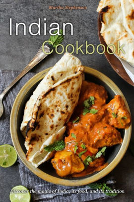 Indian Cookbook: Discover The Magic Of India, Its Food, And Its ...