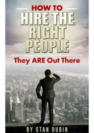 Title: How To Hire The Right People, Author: Stan Dubin