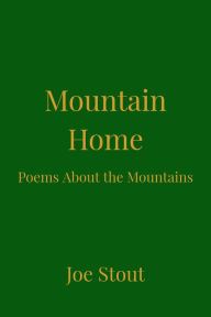 Title: Mountain Home: Poems About the Mountains, Author: Joe Stout