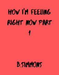 Title: How I'm Feeling Right Now Part 1, Author: Brandon Simmons