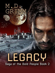 Title: Legacy (Saga of the Bold People Book 2), Author: M.D. Grimm