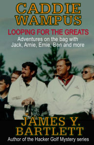 Title: Caddiewampus: Looping for the Greats, Author: James Y. Bartlett