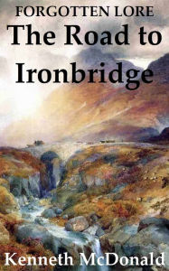 Title: The Road to Ironbridge, Author: Kenneth McDonald