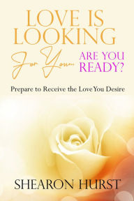 Title: Love Is Looking For You...Are You Ready?, Author: Shearon Hurst