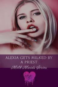 Title: Alexia Gets Milked By A Priest, Author: Ruby Love