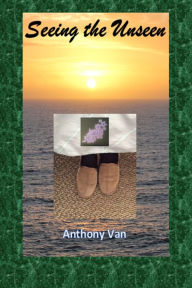 Title: Seeing the Unseen, Author: Anthony Van