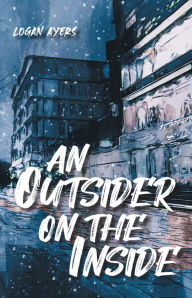 Title: An Outsider On The Inside, Author: Logan Ayers