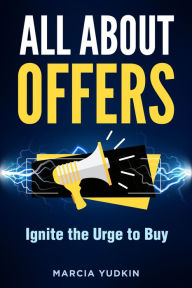 Title: All About Offers: Ignite the Urge to Buy, Author: Marcia Yudkin