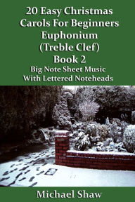 Title: 20 Easy Christmas Carols For Beginners Euphonium Book 2 Treble Clef Edition, Author: Michael Shaw
