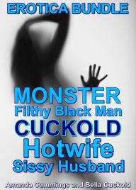 Title: Monster Filthy Black Man Cuckold Hotwife Sissy Husband Erotica Bundle, Author: Amanda Cummings
