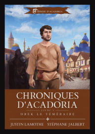 Title: Chroniques d'Acadoria. Drek le téméraire., Author: Justin Lamothe