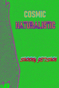 Title: Cosmic Naturalistic, Author: Sunny Jetsun