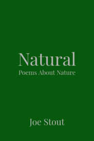 Title: Natural: Poems About Nature, Author: Joe Stout