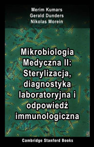 Title: Mikrobiologia Medyczna II: Sterylizacja, diagnostyka laboratoryjna i odpowiedz immunologiczna, Author: Merim Kumars