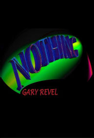 Title: Nothing, Author: Gary Revel