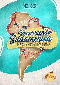 Title: Recorriendo Sudamérica: En busca de nuestros niños interiores, Author: Nico Bonder