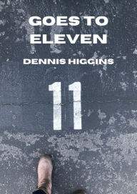 Title: Goes to Eleven, Author: Dennis Higgins