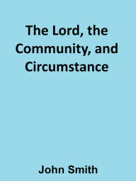 Title: The Lord, the Community, and Circumstance, Author: John Smith