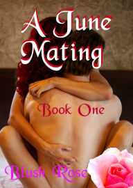 Title: A June Mating: Book One, Author: Blush Rose