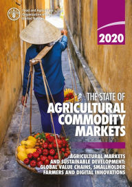 Title: The State of Agricultural Commodity Markets 2020: Agricultural Markets and Sustainable Development: Global Value Chains, Smallholder Farmers and Digital Innovations, Author: Food and Agriculture Organization of the United Nations