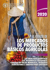 Title: El estado de los mercados de productos básicos agrícolas 2020: Los mercados agrícolas y el desarrollo sostenible: cadenas de valor mundiales, pequeños agricultores e innovaciones digitales, Author: Organización de las Naciones Unidas para la Alimentación y la Agricultura