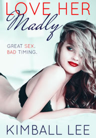 Title: Love Her Madly, Author: Kimball Lee