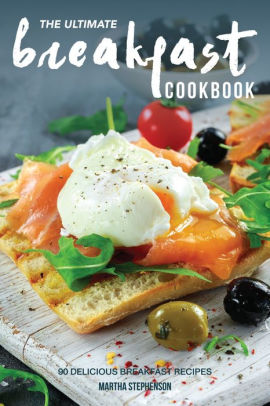 The Ultimate Breakfast Cookbook: 90 Delicious Breakfast Recipes by ...