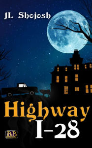 Title: Highway I-28: A Short Story, Author: J.L. Shojosh