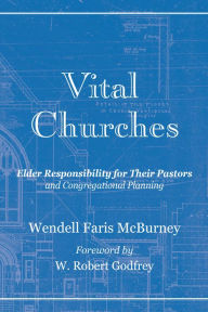 Title: Vital Churches: Elder Responsibility for Their Pastors and Congregational Planning, Author: Wendell McBurney