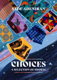 Title: Choices, A Selection of Shorts, Author: Sade Adeniran