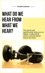 Title: What Do We Hear From What We Hear?, Author: Valerii Haidash