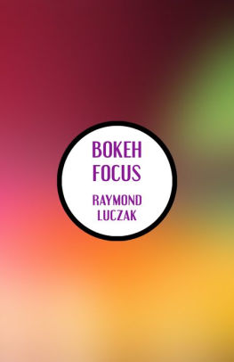 Bokeh Focus Poems By Raymond Luczak Nook Book Ebook Barnes Noble