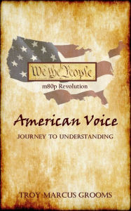 Title: American Voice: Journey to Understanding, Author: Troy Marcus Grooms