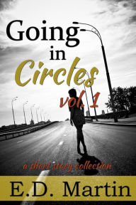 Title: Going in Circles Vol. 1: 10 Very Short Stories, Author: E.D. Martin