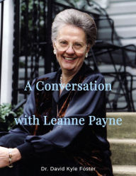 Title: A Conversation with Leanne Payne, Author: David Kyle Foster