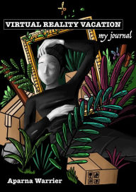 Title: Virtual Reality Vacation: My Journal, Author: Aparna Warrier