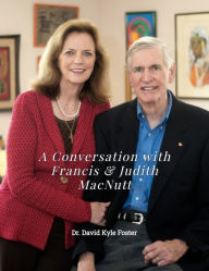 Title: A Conversation with Francis & Judith MacNutt, Author: David Kyle Foster