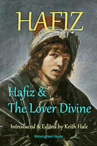 Title: Hafiz & the Lover Divine, Author: Hafiz