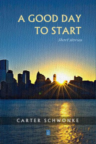 Title: A Good Day to Start, Author: Carter Schwonke