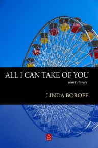 Title: All I Can Take Of You, Author: Linda Boroff