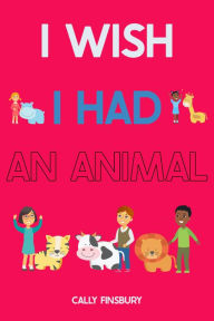 Title: I Wish I Had an Animal, Author: Cally Finsbury