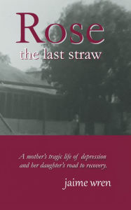Title: Rose: The Last Straw, Author: Jaime Wren