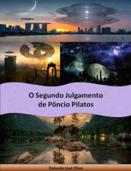 Title: O Segundo Julgamento de Pôncio Pilatos, Author: Rolando José Olivo