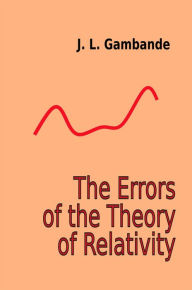Title: The Errors of the Theory of Relativity, Author: J.L. Gambande