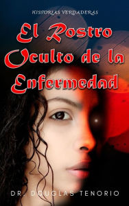 Title: El Rostro Oculto De La Enfermedad, Author: Dr. Douglas Tenorio