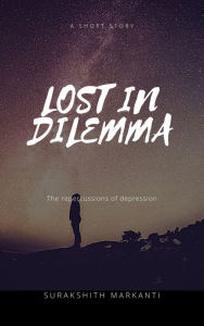 Title: Lost in Dilemma, Author: Surakshith Markanti